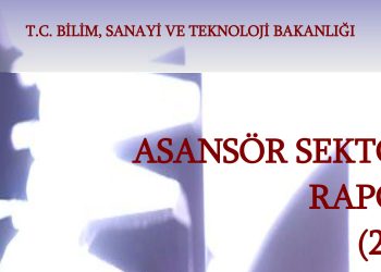 T.C. SANAYİ VE TEKNOLOJİ BAKANLIĞI ASANSÖR SEKTÖRÜ RAPORU (2021)
